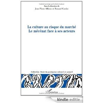 La culture au risque du marché Le mécénat face à ses acteurs (Droit du patrimoine culturel et naturel) [Kindle-editie]