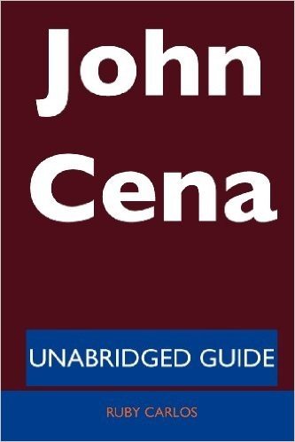 John Cena - Unabridged Guide
