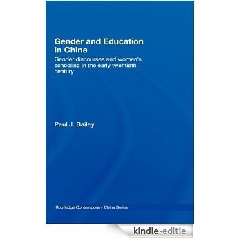 Gender and Education in China: Gender Discourses and Women's Schooling in the Early Twentieth Century (Routledge Contemporary China Series) [Kindle-editie]