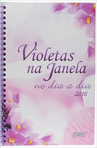 Violetas na Janela. No Dia a Dia 2016