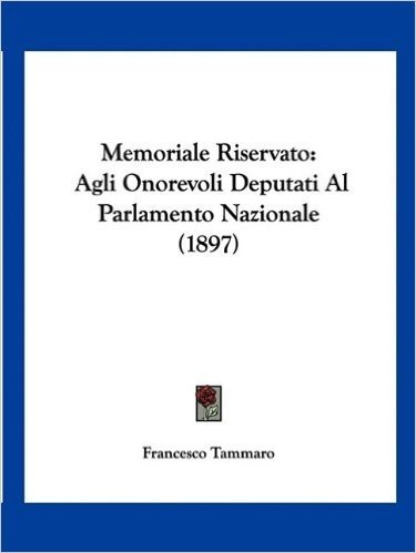 Memoriale Riservato: Agli Onorevoli Deputati Al Parlamento Nazionale (1897)
