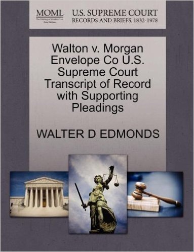 Walton V. Morgan Envelope Co U.S. Supreme Court Transcript of Record with Supporting Pleadings