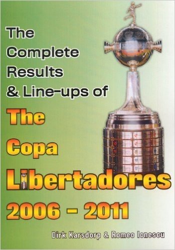 The Complete Results and Line-Ups of the Copa Libertadores 2006-2011