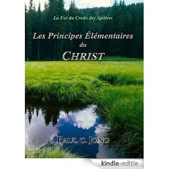 la Foi du Credo des Apôtres - Les Principes Élémentaires du Christ (French Edition) [Kindle-editie]