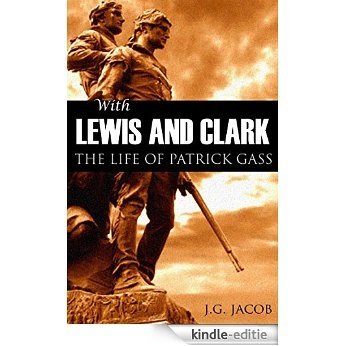 With Lewis and Clark: The Life of Patrick Gass (Abridged, Annotated) (English Edition) [Kindle-editie]