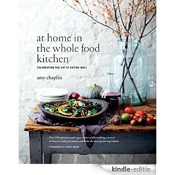 At Home in the Whole Food Kitchen: Celebrating the Art of Eating Well [Kindle-editie] beoordelingen