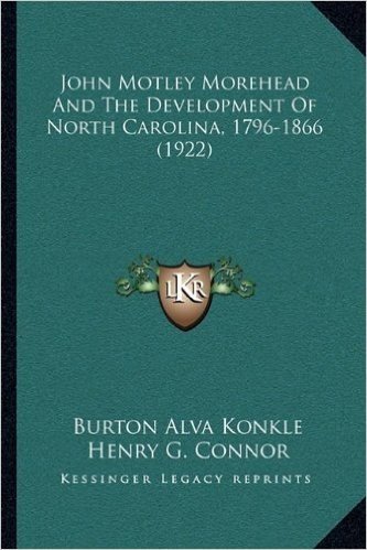 John Motley Morehead and the Development of North Carolina, 1796-1866 (1922)