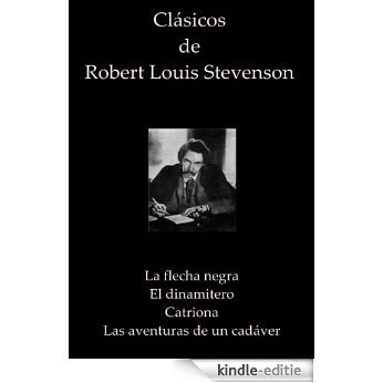 Clásicos de Robert Louis Stevenson ( La flecha negra, El dinamitero, Catriona, Las aventuras de un cadáver) (Spanish Edition) [Kindle-editie]