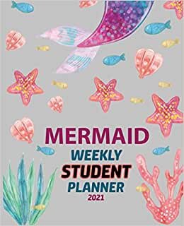Mermaid Weekly Student Planner 2021: Little Mermaid Gift | Monthly Calendar | Weekly plan | Daily Notes Planner Academic Year 2021 | Goal Tracker | High school and College Gift for Girls