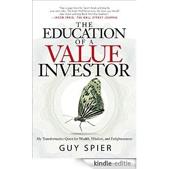 The Education of a Value Investor: My Transformative Quest for Wealth, Wisdom, and Enlightenment [Kindle-editie]