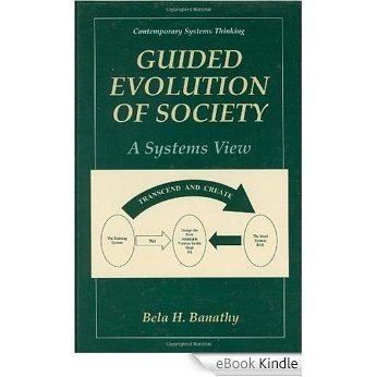 Guided Evolution of Society: A Systems View (Contemporary Systems Thinking) [eBook Kindle]