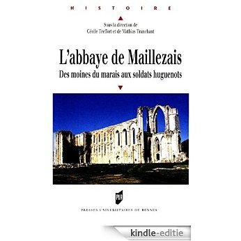 L'abbaye de Maillezais: Des moines du marais aux soldats huguenots (Histoire) [Kindle-editie]