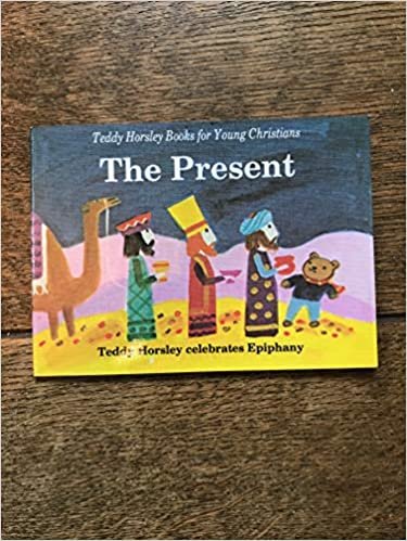 The Present: Teddy Horsley Celebrates Epiphany (Teddy Horsley books for young Christians)