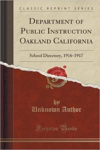 Department of Public Instruction Oakland California: School Directory, 1916-1917 (Classic Reprint)