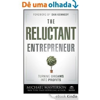 The Reluctant Entrepreneur: Turning Dreams into Profits (Agora Series) [eBook Kindle]