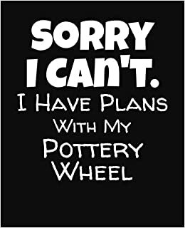 indir Sorry I Can&#39;t I Have Plans With My Pottery Wheel: College Ruled Composition Notebook