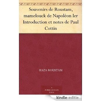 Souvenirs de Roustam, mamelouck de Napoléon Ier Introduction et notes de Paul Cottin (French Edition) [Kindle-editie]