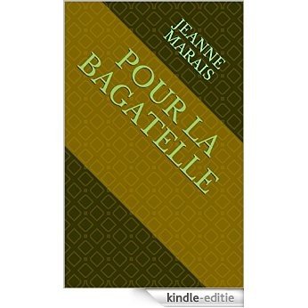 Pour la bagatelle (French Edition) [Kindle-editie]
