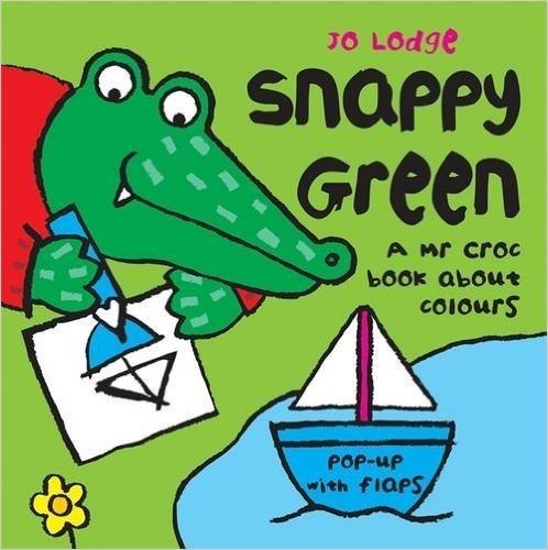 Snappy Green: A MR Croc Book about Colours
