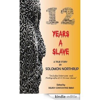 12 Years A Slave: A True Story : Includes Interviews and Photographs of 30 Former Slaves Authored by Solomon Northrup, Edited by Delroy Constantine-Simms (English Edition) [Kindle-editie]