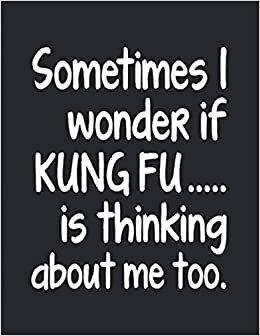 indir I Wonder If Kung Fu Is Thinking About Me: Notebook Journal For Martial Arts Woman Man Girl Guy - Best Funny Chinese Boxing KungFu Master Shifu Sifu Instructor Student Gifts - Black Cover 8.5&quot;x11&quot;