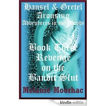 Revenge on the Bandit Slut: A Fairy Tale Erotica Story (Hansel and Gretel Arousing Book 8) (English Edition) [Kindle-editie]
