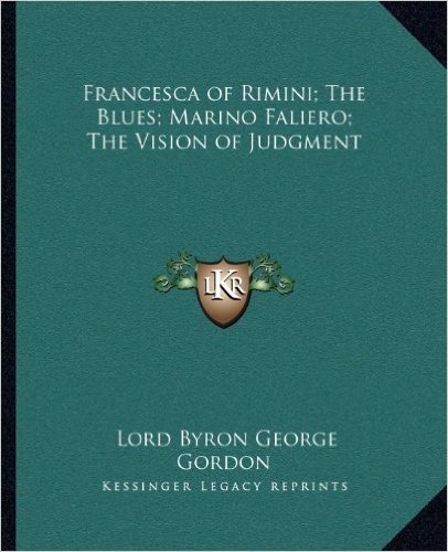 Francesca of Rimini; The Blues; Marino Faliero; The Vision of Judgment