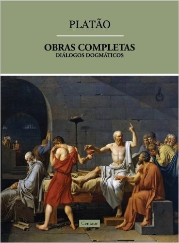 Obras Completas de Platão - Diálogos Dogmáticos (volume 3) [com notas]