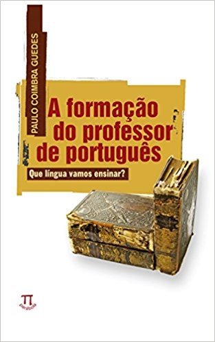 A Formação Do Professor De Português. Que Lingua Vamos Ensinar?