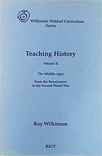 Teaching History: Volume 2: The Middle Ages: From the Renaissance to the Second World War