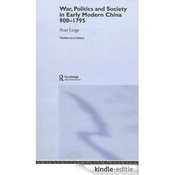 War, Politics and Society in Early Modern China, 900-1795 (Warfare and History) [Kindle-editie]
