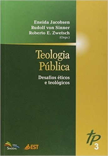 Teologia Pública. Desafios Éticos e Teológicos - Volume 3. Coleção Teologia Pública