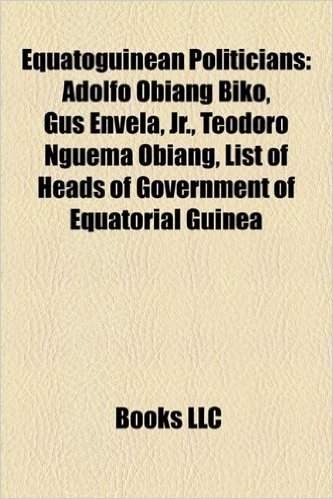 Equatoguinean Politicians: Adolfo Obiang Biko, Gus Envela, JR., Teodoro Nguema Obiang, List of Heads of Government of Equatorial Guinea