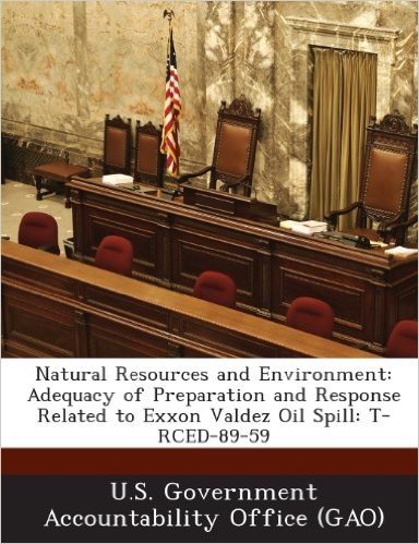 Natural Resources and Environment: Adequacy of Preparation and Response Related to EXXON Valdez Oil Spill: T-Rced-89-59 baixar
