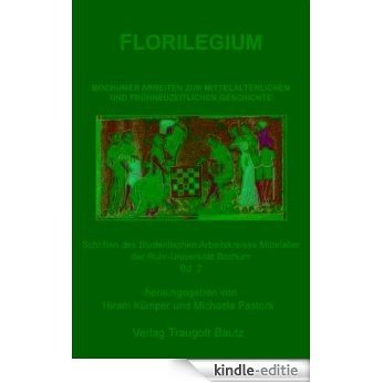 Florilegium Bochumer Arbeiten zur mittelalterlichen und frühneuzeitlichen Geschichte (German Edition) [Kindle-editie]