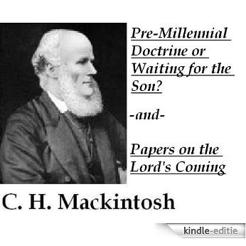 Pre-Millennial Doctrine or Waiting for the Son? -and- Papers on the Lord's Coming (English Edition) [Kindle-editie]