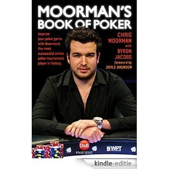 Moorman's Book of Poker: Improve your poker game with Moorman1, the most successful online poker tournament player in history (English Edition) [Kindle-editie]