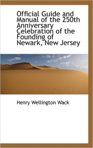 Official Guide and Manual of the 250th Anniversary Celebration of the Founding of Newark, New Jersey