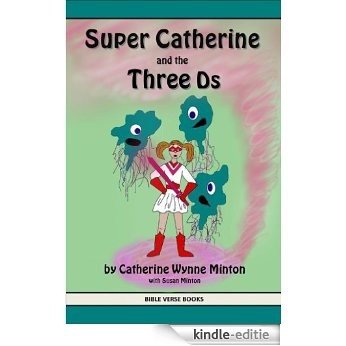 Super Catherine and the Three Ds (Learn a Bible Verse Adventure Books Book 1) (English Edition) [Kindle-editie]