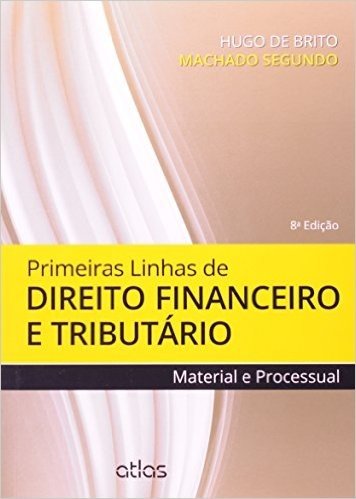 Primeiras Linhas de Direito Financeiro e Tributário. Material e Processual