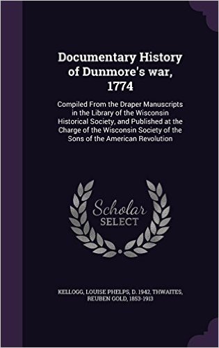 Documentary History of Dunmore's War, 1774: Compiled from the Draper Manuscripts in the Library of the Wisconsin Historical Society, and Published at ... of the Sons of the American Revolution baixar