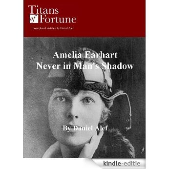 Amelia Earhart: Never in Man's Shadow (English Edition) [Kindle-editie]