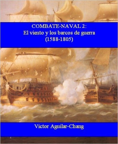 Combate-Naval 2: El viento y los barcos de guerra (1588 d.C.-1805 d.C.) -3a Edición 2015- (Spanish Edition)