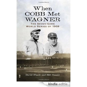 When Cobb Met Wagner: The Seven-Game World Series of 1909 [Kindle-editie]