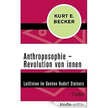 Anthroposophie - Revolution von innen: Leitlinien im Denken Rudolf Steiners (German Edition) [Kindle-editie]