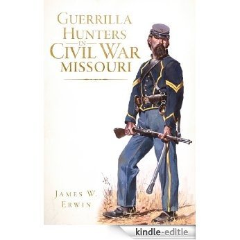 Guerrilla Hunters in Civil War Missouri (English Edition) [Kindle-editie]