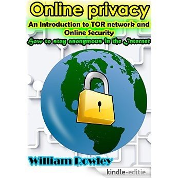 Online Privacy: An introduction to TOR network and online security: How to stay anonymous in the Internet (English Edition) [Kindle-editie]