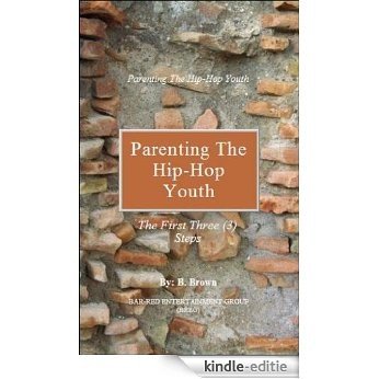 Parenting The Hip-Hop Youth: The First Three (3) Steps (English Edition) [Kindle-editie]