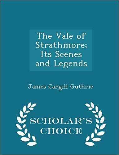 The Vale of Strathmore; Its Scenes and Legends - Scholar's Choice Edition