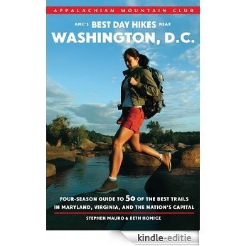 AMC's Best Day Hikes near Washington, D.C.: Four-season Guide to 50 of the Best Trails in Maryland, Virginia, and the Nation's Capital (English Edition) [Kindle-editie]